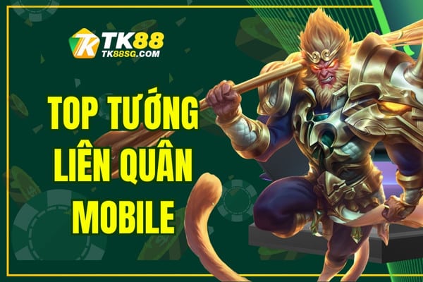 Top tướng liên quân mobile được đánh giá cao hiện nay