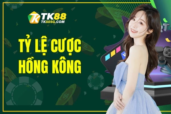 Tỷ Lệ Cược Hồng Kông - Cách Đọc Chi Tiết Cho Tân Binh