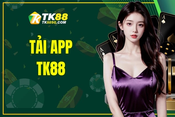 Tải App TK88 - Hướng Dẫn Cách Cài Đặt Chi Tiết Cho Tân Binh