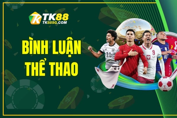 Bình Luận Thể Thao - Cập Nhật Tin Tức Góc Nhìn Chuyên Sâu