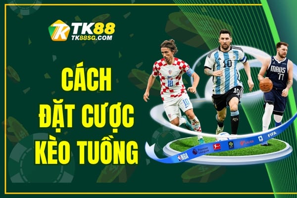 Cách Đặt Cược Kèo Tuồng - Kinh Nghiệm Chiến Thắng 2025
