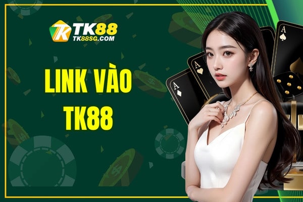 Link vào TK88 - Cập nhật cho người chơi liên kết an toàn