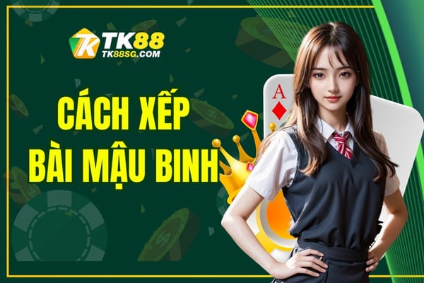 Cách Xếp Bài Mậu Binh Nâng Cao Chiến Thắng Hay Nhất 2025