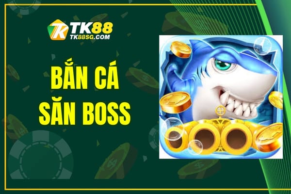 Bắn Cá Săn Boss TK88 - Phiêu Lưu Đại Dương Mới Nhất 2025