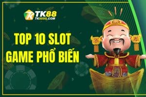 Top 10 slot game phổ biến tại TK88 không thể bỏ lỡ năm 2025
