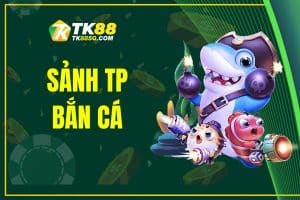 Sảnh TP TK88 - Khám phá loạt trò chơi cá cược thú vị 2025