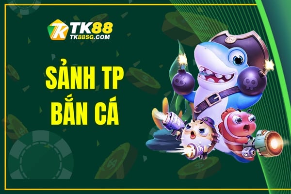Sảnh TP TK88 - Khám phá loạt trò chơi cá cược thú vị 2025