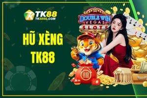 Hũ xèng TK88 - Nổ hũ ngay, nhận ngay tiền thưởng lớn